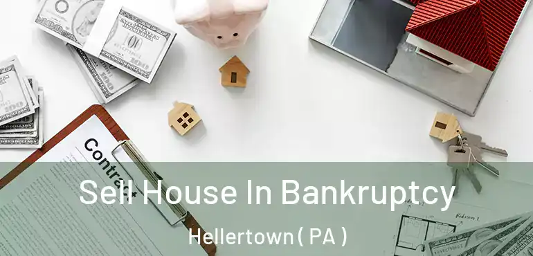 Sell House In Bankruptcy Hellertown ( PA )