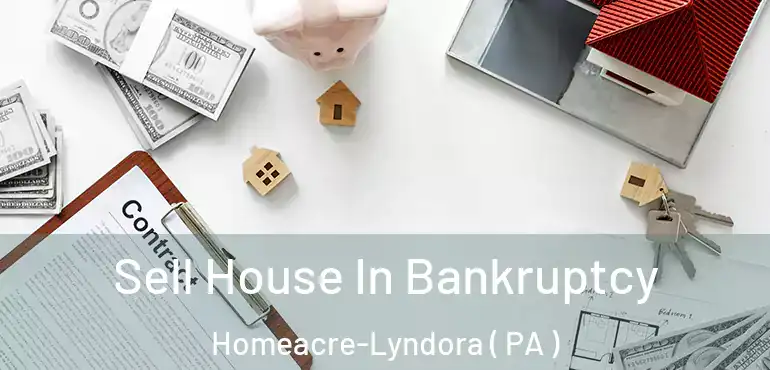  Sell House In Bankruptcy Homeacre-Lyndora ( PA )