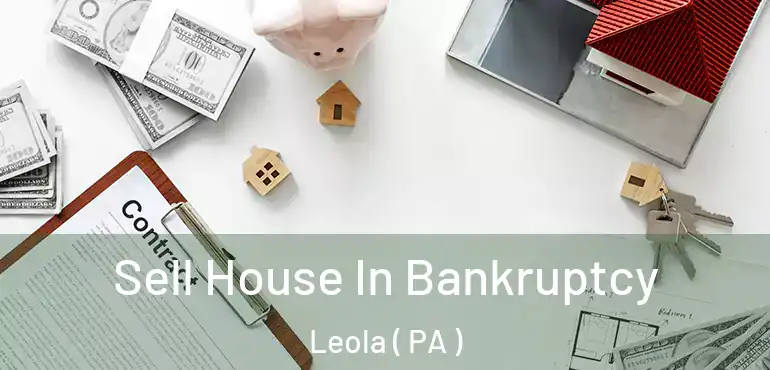  Sell House In Bankruptcy Leola ( PA )