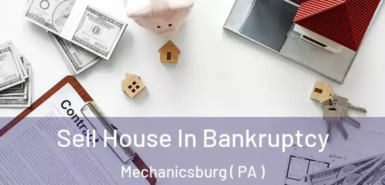  Sell House In Bankruptcy Mechanicsburg ( PA )