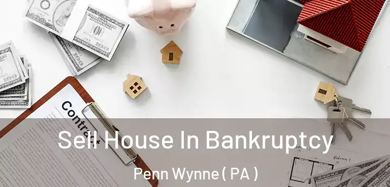  Sell House In Bankruptcy Penn Wynne ( PA )