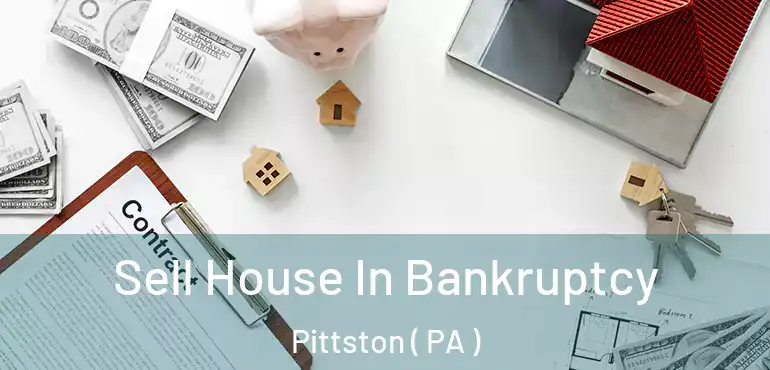  Sell House In Bankruptcy Pittston ( PA )