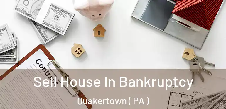 Sell House In Bankruptcy Quakertown ( PA )