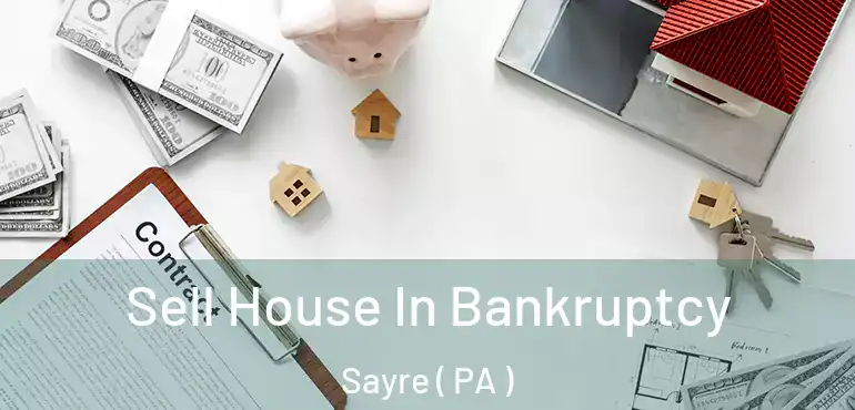  Sell House In Bankruptcy Sayre ( PA )