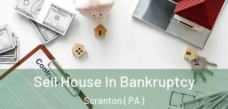  Sell House In Bankruptcy Scranton ( PA )
