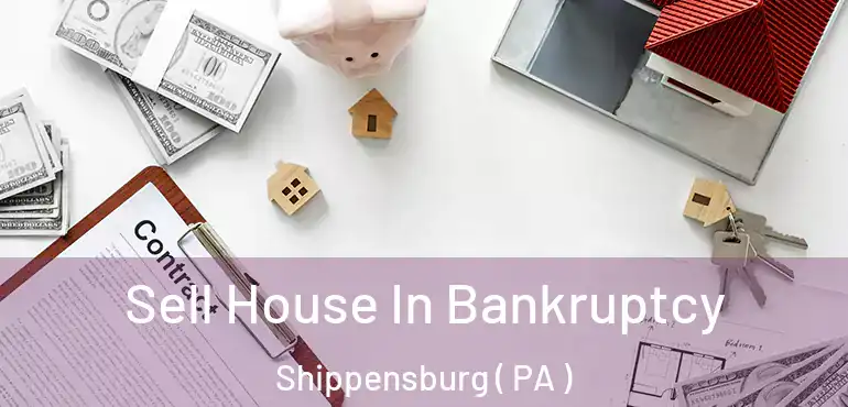  Sell House In Bankruptcy Shippensburg ( PA )