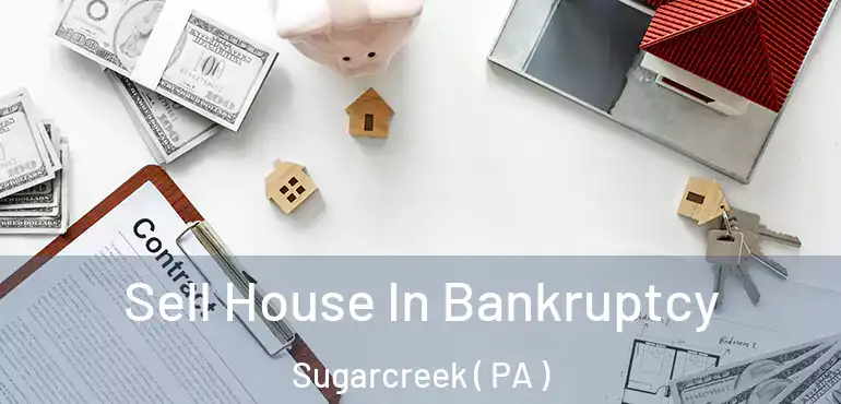  Sell House In Bankruptcy Sugarcreek ( PA )