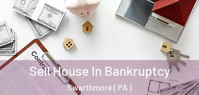  Sell House In Bankruptcy Swarthmore ( PA )
