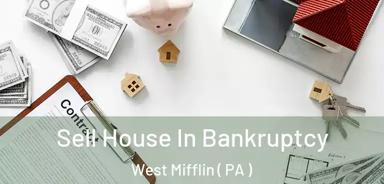  Sell House In Bankruptcy West Mifflin ( PA )