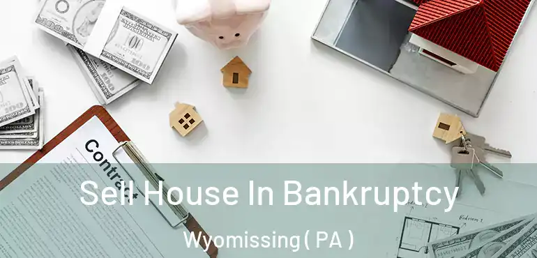  Sell House In Bankruptcy Wyomissing ( PA )