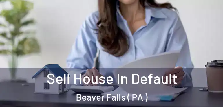 Sell House In Default Beaver Falls ( PA )