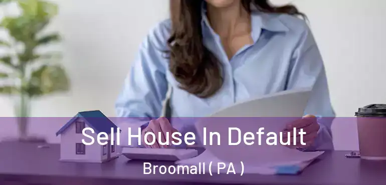 Sell House In Default Broomall ( PA )