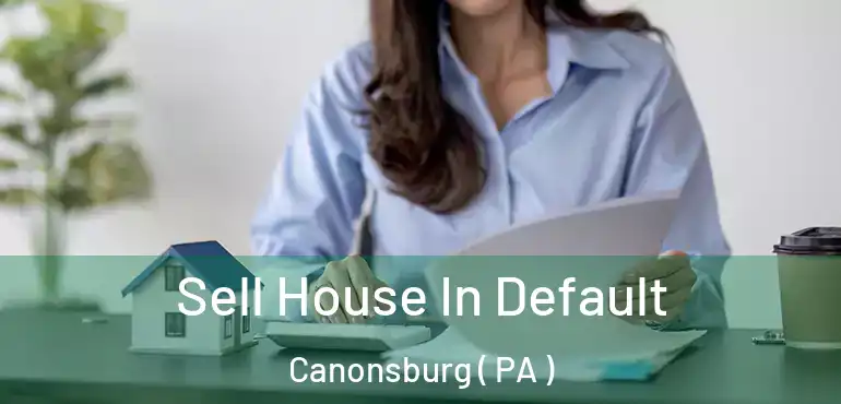  Sell House In Default Canonsburg ( PA )