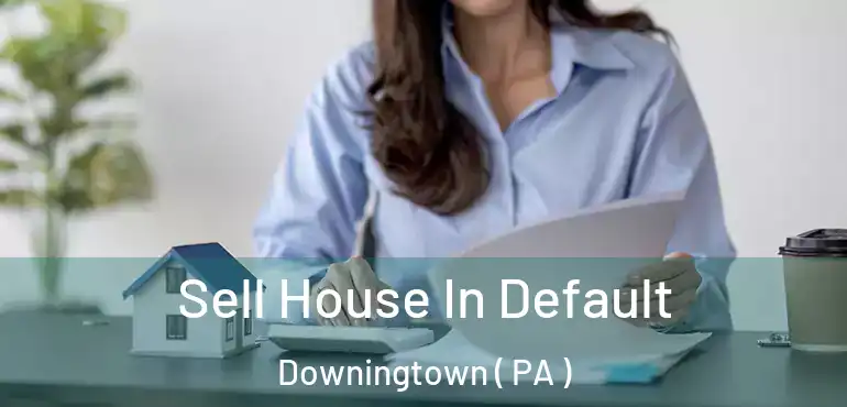  Sell House In Default Downingtown ( PA )