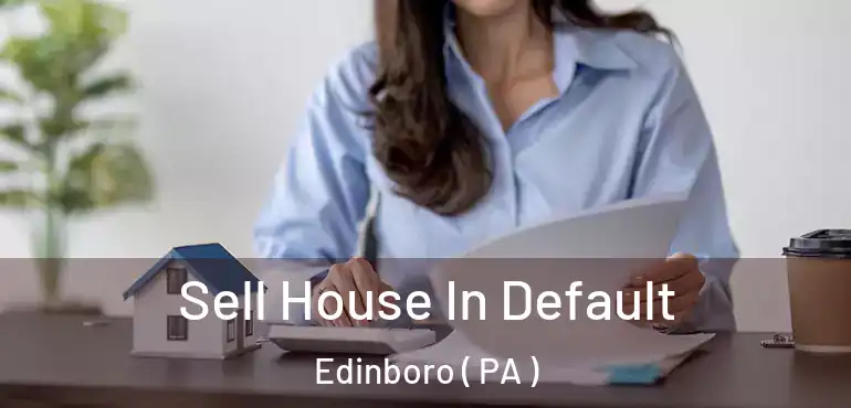 Sell House In Default Edinboro ( PA )