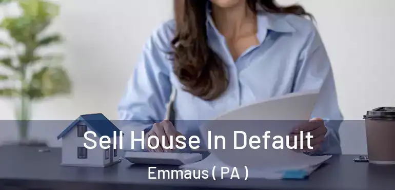  Sell House In Default Emmaus ( PA )