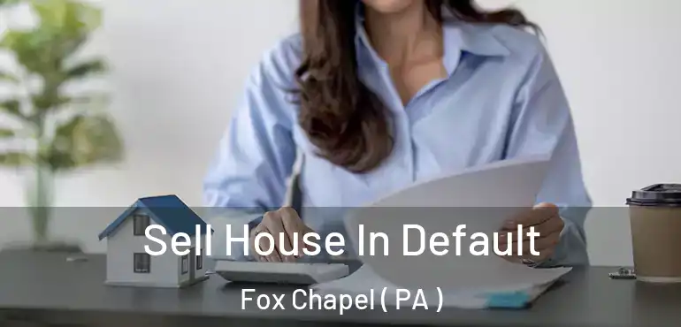  Sell House In Default Fox Chapel ( PA )