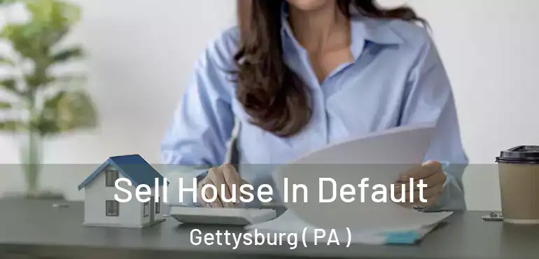  Sell House In Default Gettysburg ( PA )