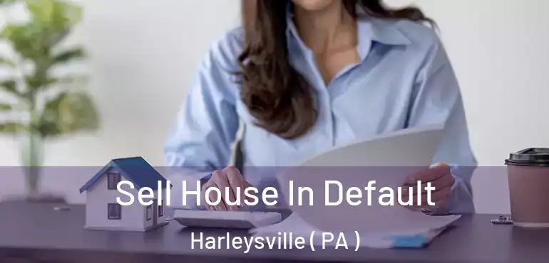  Sell House In Default Harleysville ( PA )