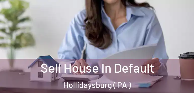  Sell House In Default Hollidaysburg ( PA )