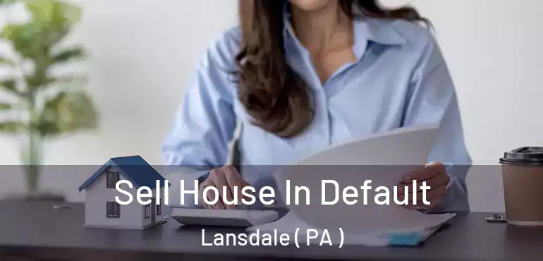  Sell House In Default Lansdale ( PA )