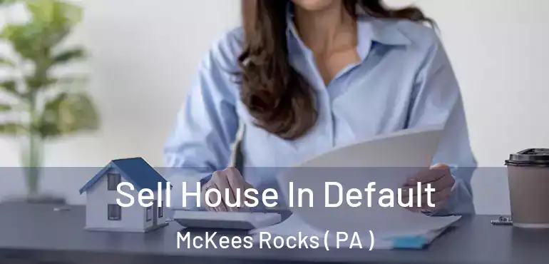  Sell House In Default McKees Rocks ( PA )