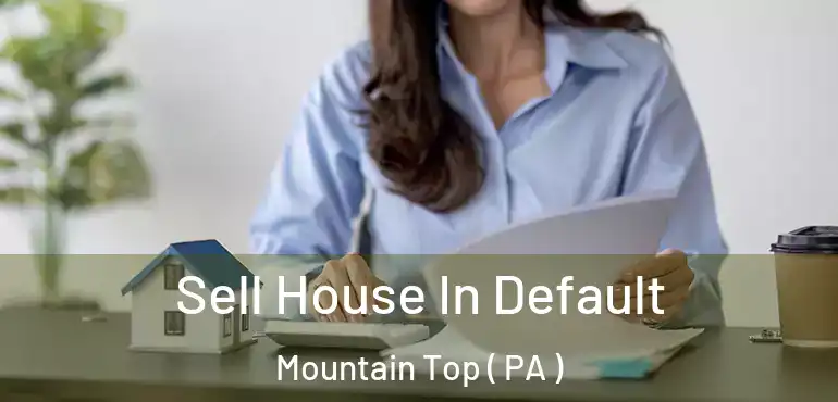  Sell House In Default Mountain Top ( PA )