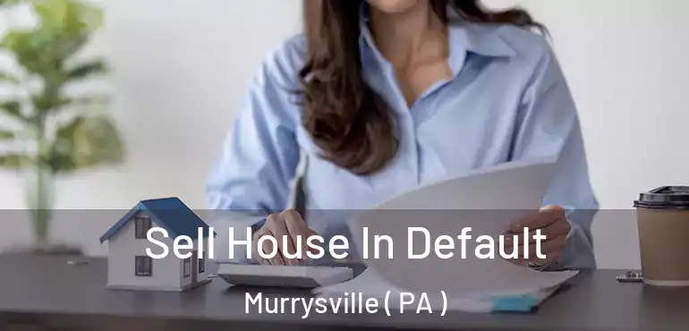  Sell House In Default Murrysville ( PA )
