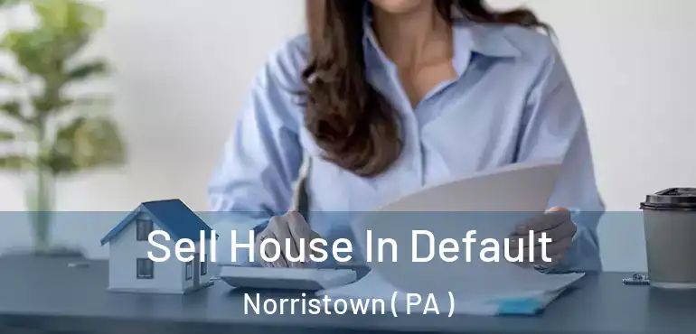  Sell House In Default Norristown ( PA )