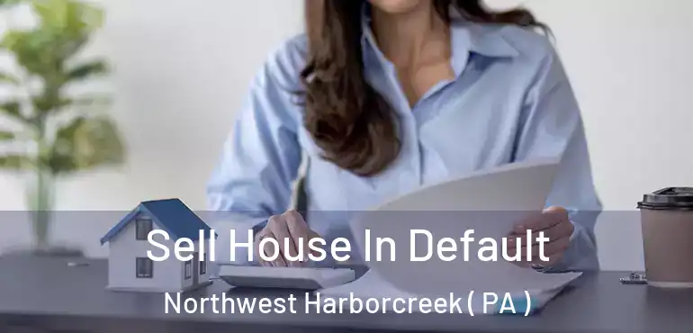  Sell House In Default Northwest Harborcreek ( PA )