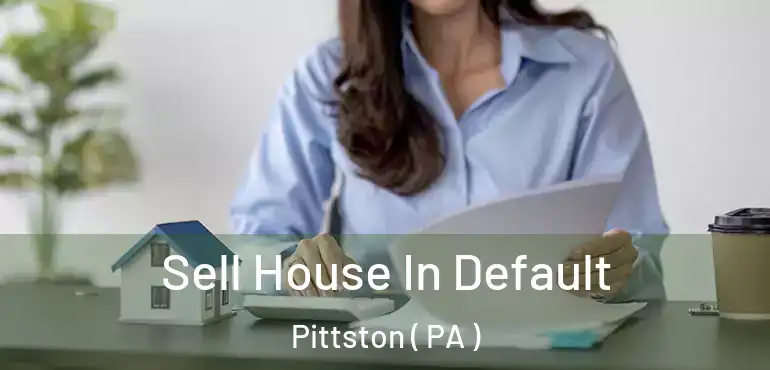  Sell House In Default Pittston ( PA )