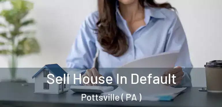  Sell House In Default Pottsville ( PA )