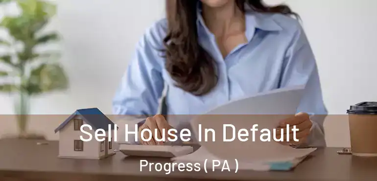  Sell House In Default Progress ( PA )