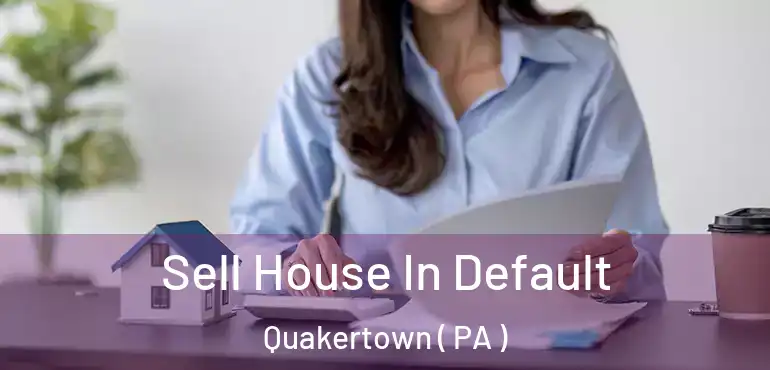  Sell House In Default Quakertown ( PA )
