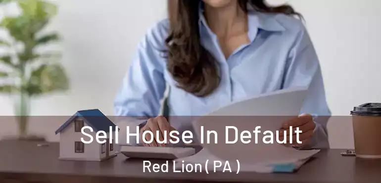  Sell House In Default Red Lion ( PA )