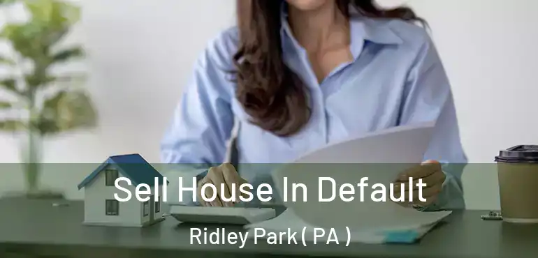  Sell House In Default Ridley Park ( PA )