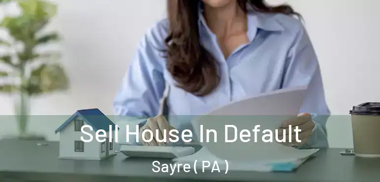  Sell House In Default Sayre ( PA )