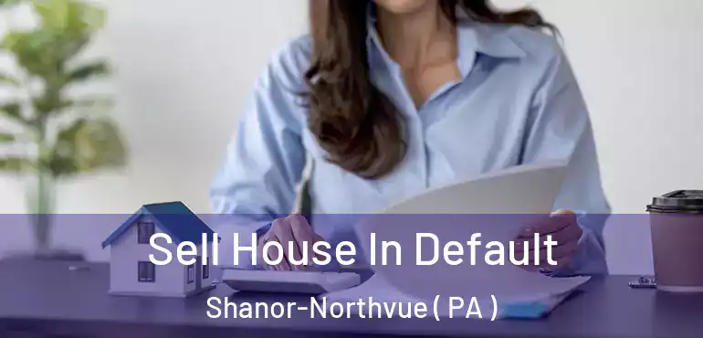  Sell House In Default Shanor-Northvue ( PA )