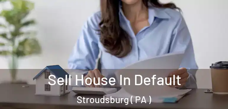  Sell House In Default Stroudsburg ( PA )