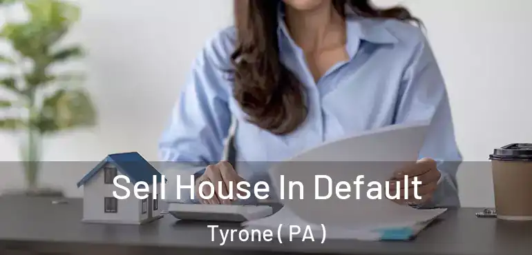  Sell House In Default Tyrone ( PA )