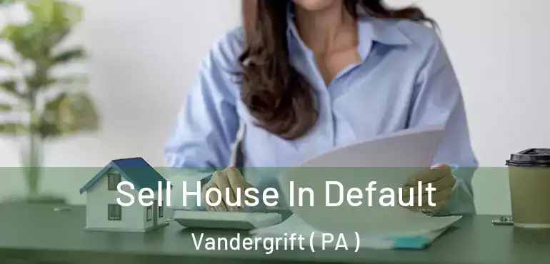  Sell House In Default Vandergrift ( PA )
