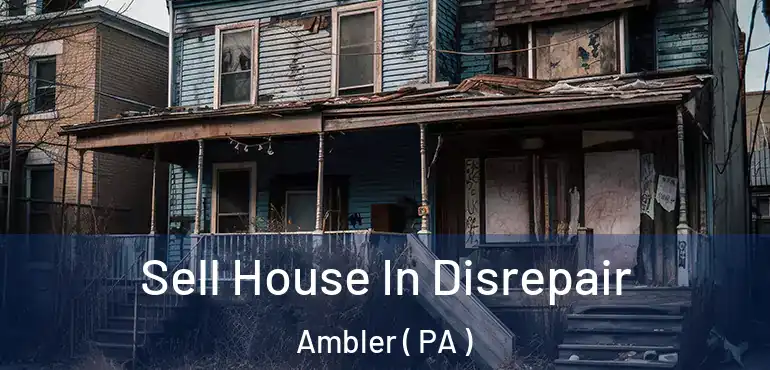  Sell House In Disrepair Ambler ( PA )