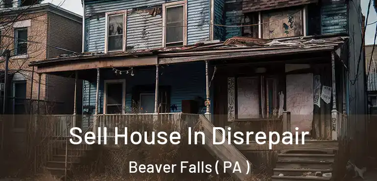  Sell House In Disrepair Beaver Falls ( PA )