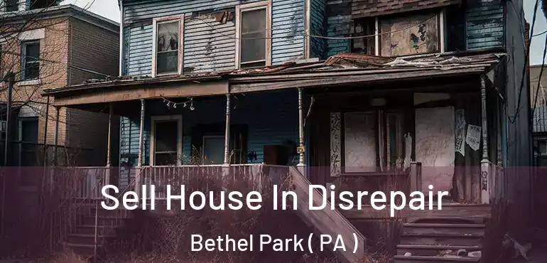  Sell House In Disrepair Bethel Park ( PA )