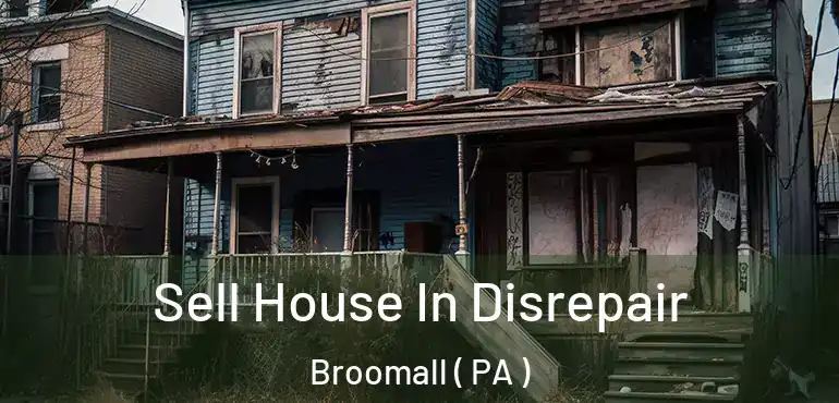  Sell House In Disrepair Broomall ( PA )