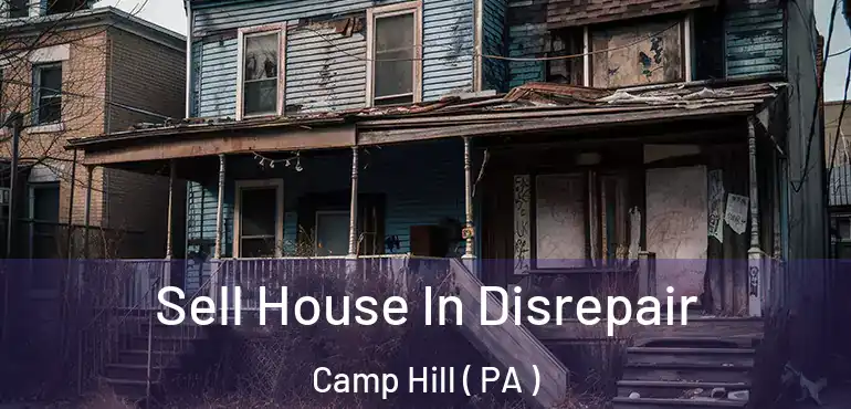  Sell House In Disrepair Camp Hill ( PA )