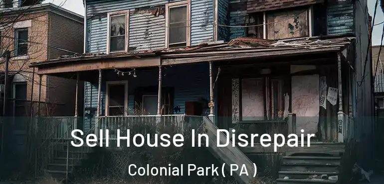  Sell House In Disrepair Colonial Park ( PA )