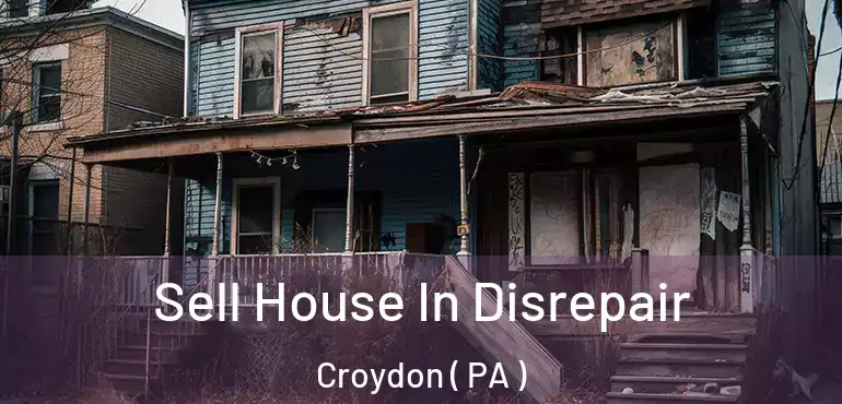 Sell House In Disrepair Croydon ( PA )