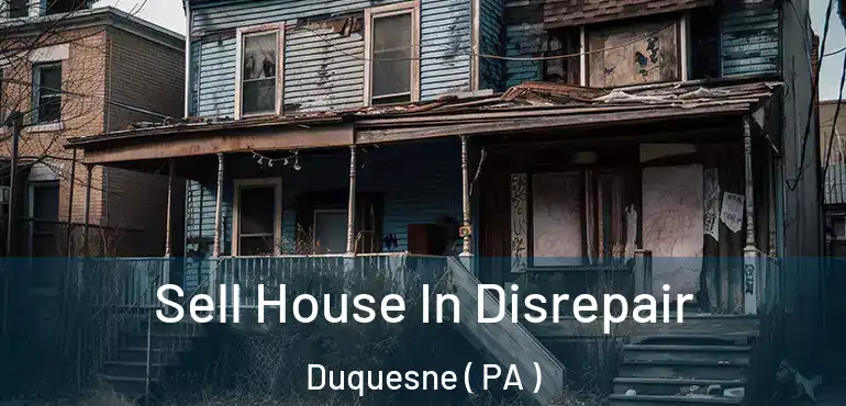  Sell House In Disrepair Duquesne ( PA )