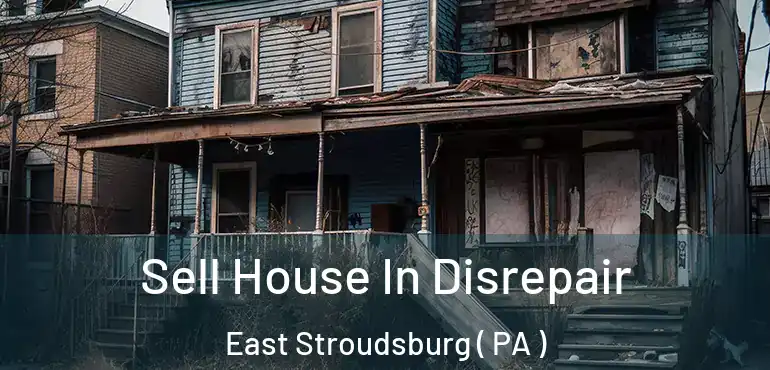 Sell House In Disrepair East Stroudsburg ( PA )
